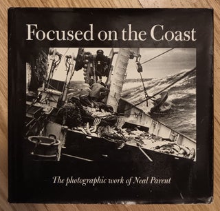 Item #31575 Focused on the Coast: The Photographic Work of Neal Parent. Neal Parent, Jane Day,...