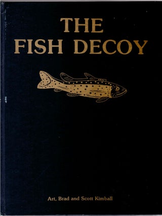 Item #31662 The Fish Decoy. Art Kimball, Brad Kimball, Scott Kimball