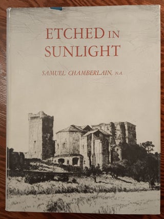 Item #31690 Etched in Sunlight: Fifty Years in the Graphic Arts. Samuel Chamberlain