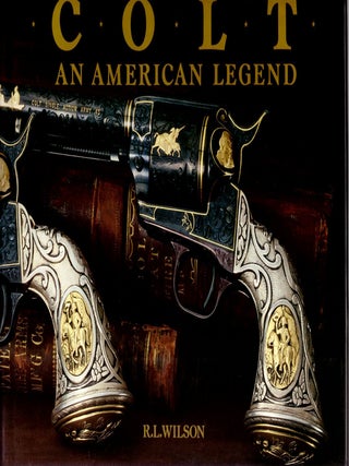 Item #31734 Colt: An American Legend. Sesquicentennial Edition. R. L. Wilson, Sid Latham,...