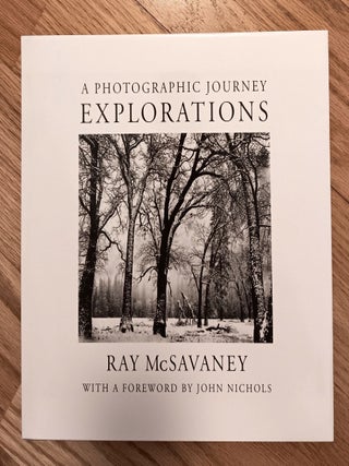 Item #31740 Explorations: A Photographic Journey. Ray McSavaney, John Nichols, Foreword