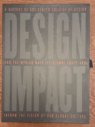 Design Impact: A History of Art Center College of Design and the Myriad Ways Its Alumni Shape and Inform the Vision of Our Global Culture
