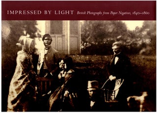 Item #31891 Impressed By Light: British Photographs from Paper Negatives, 1840-1860. Roger...