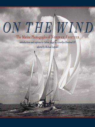 Item #31943 On the Wind: The Marine Photographs of Norman Fortier. Norman Fortier, Calvin Siegel,...