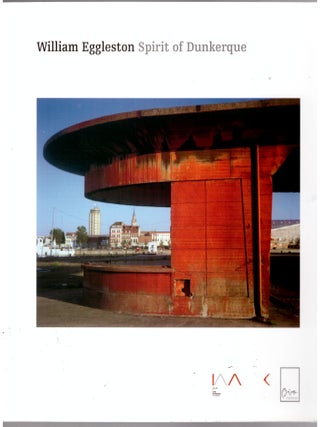 Item #31959 Spirit of Dunkerque. William Eggleston, Vincent Gerard, Jean-Pierre Rehm, Photographer