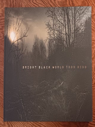 Item #31991 Bright Black World. Todd Hido, Alexander Nemerov, Foreword