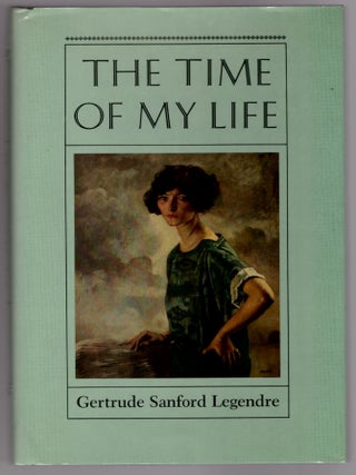 Item #31997 The Time of My Life. Gertrude Sanford Legendre