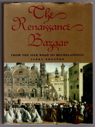 Item #31998 The Renaissance Bazaar: From the Silk Road to Michelangelo. Jerry Brotton