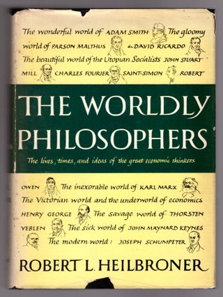 Item #32001 The Worldly Philosophers: The Lives, Times, and Ideas of the Great Economic Thinkers....