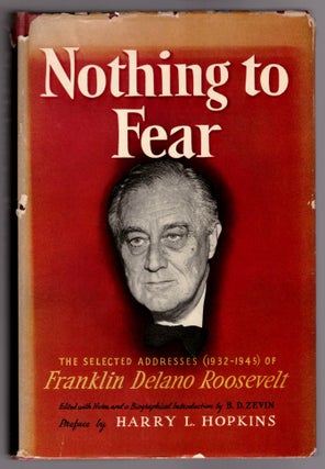 Item #32002 Nothing to Fear: The Selected Addresses (1932-1945) of Franklin Delano Roosevelt....