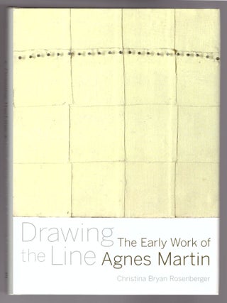 Item #32005 Drawing the Line: The Early Work of Agnes Martin. Agnes Martin, Christina Bryan...