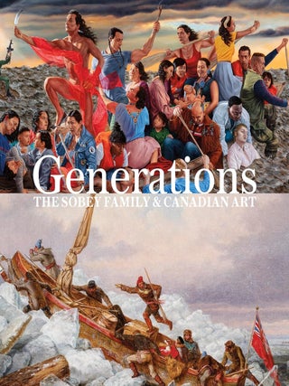 Item #32014 Generations: The Sobey Family & Canadian Art. Sarah Milroy