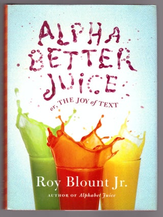 Item #32020 Alphabetter Juice or, The Joy of Text. Roy Blount Jr