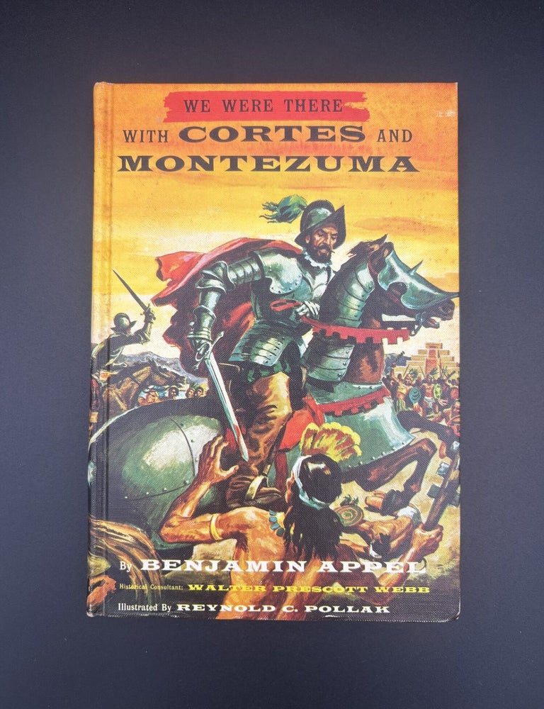 Item #3245 We Were There With Cortes and Montezuma. Benjamin Appel.