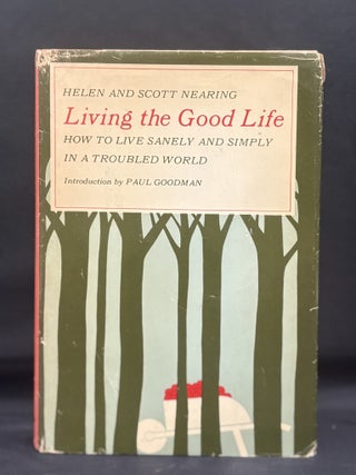 Item #3257 Living the Good Life. Helen Nearing, Scott, Paul Goodman, Intro