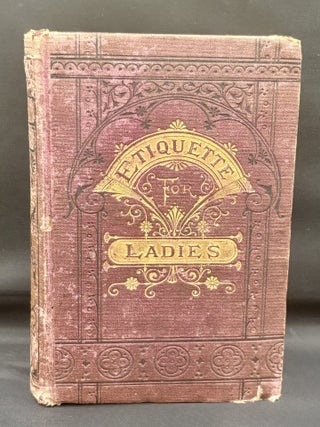 Item #3259 The Ladies' Book of Etiquette and Manual of Politeness. Florence Hartley