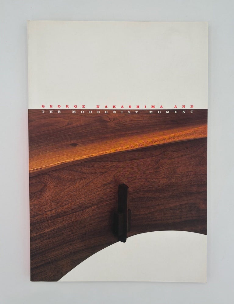 Item #3299 George Nakashima and the Modernist Moment. George Nakashima.