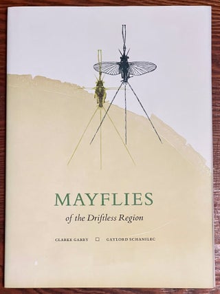Item #3330 Mayflies of the Driftless Region. Clarke Garry, Gaylord Schanilec