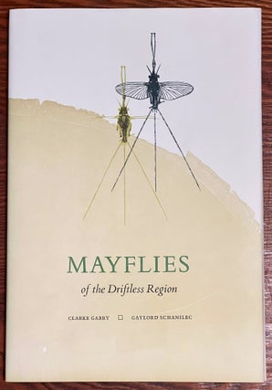 Item #3330 Mayflies of the Driftless Region. Clarke Garry, Gaylord Schanilec